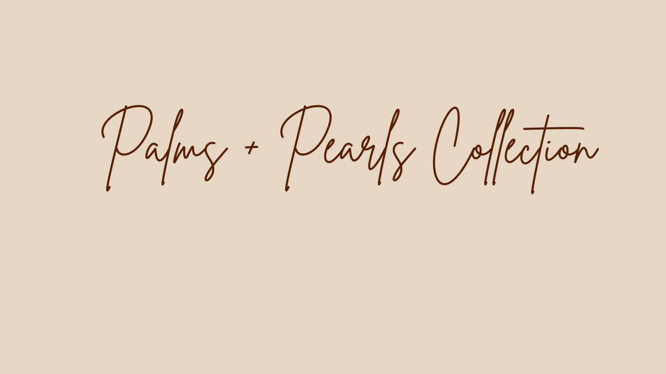 Palms + Pearls Collection